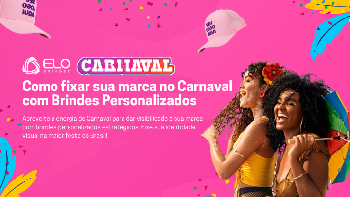 Como fixar sua marca no Carnaval com Brindes Personalizados