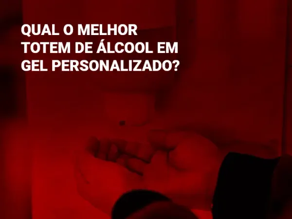 Qual o melhor Totem de álcool em gel personalizado?