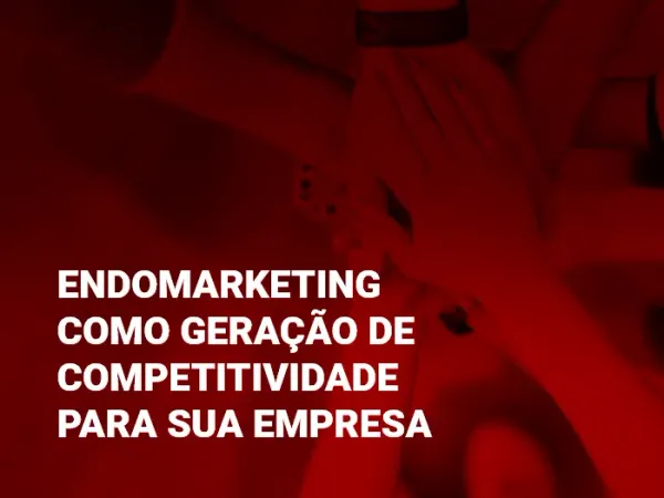 Endomarketing como geração de competitividade para sua empresa