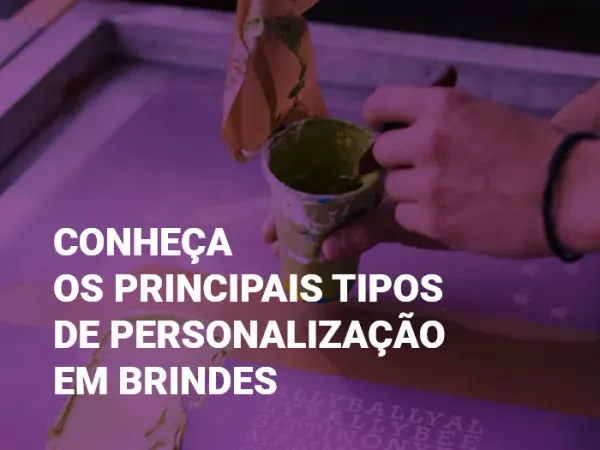 Conheça os principais tipos de personalização em brindes