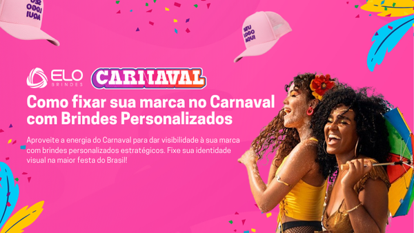 Como fixar sua marca no Carnaval com Brindes Personalizados